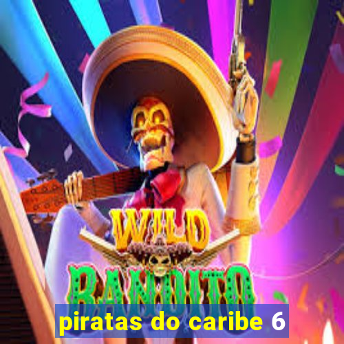 piratas do caribe 6